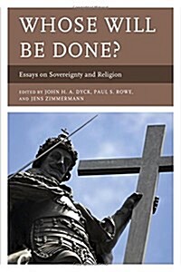 Whose Will Be Done?: Essays on Sovereignty and Religion (Hardcover)