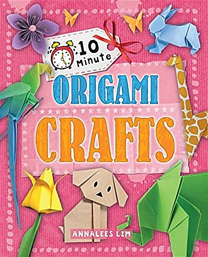 10 Minute Crafts: Origami Crafts (Hardcover)