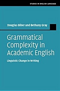 Grammatical Complexity in Academic English : Linguistic Change in Writing (Hardcover)