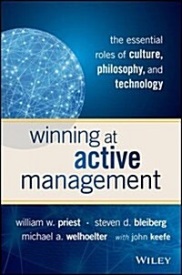 Winning at Active Management: The Essential Roles of Culture, Philosophy, and Technology (Hardcover)