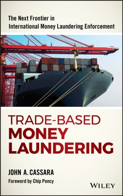 Trade-Based Money Laundering: The Next Frontier in International Money Laundering Enforcement (Hardcover)