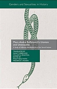 Marc-Andre Raffalovichs Uranism and Unisexuality : A Study of Different Manifestations of the Sexual Instinct (Hardcover, 1st ed. 2016)