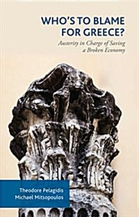 Whos to Blame for Greece? : How Austerity and Populism are Destroying a Country with High Potential (Hardcover, 1st ed. 2015)