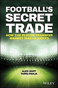Footballs Secret Trade: How the Player Transfer Market Was Infiltrated (Hardcover)