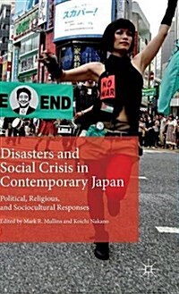 Disasters and Social Crisis in Contemporary Japan : Political, Religious, and Sociocultural Responses (Hardcover)