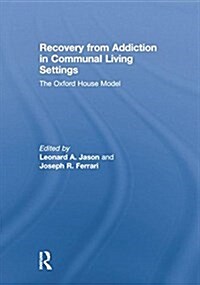 Recovery from Addiction in Communal Living Settings : The Oxford House Model (Paperback)