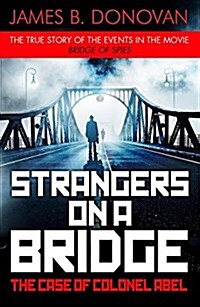 Strangers on a Bridge : The Case of Colonel Abel (Paperback)