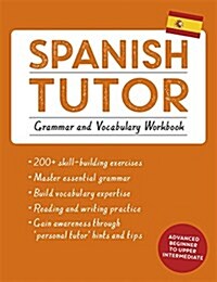 Spanish Tutor: Grammar and Vocabulary Workbook (Learn Spanish with Teach Yourself) : Advanced Beginner to Upper Intermediate Course (Paperback)