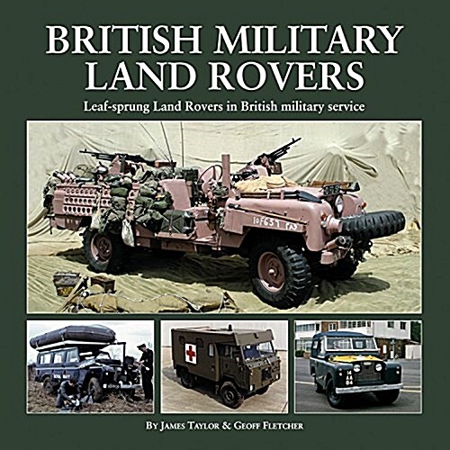 British Military Land Rovers : Leaf-Sprung Land Rovers in British Military Service (Hardcover)