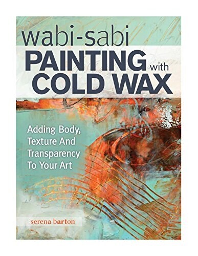 Wabi Sabi Painting with Cold Wax: Adding Body, Texture and Transparency to Your Art (Paperback)