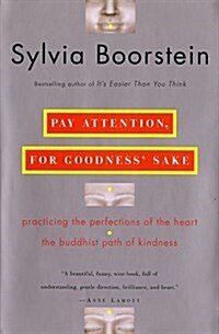 Pay Attention, for Goodness Sake: Practicing the Perfections of the Heart--The Buddhist Path of Kindness (Hardcover, 1)