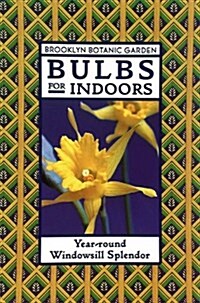 Bulbs for Indoors: Year-Round Windowsill Splendor (Brooklyn Botanic Garden Series, Handbook No. 148) (Paperback)