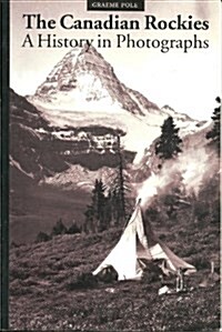The Canadian Rockies: A History in Photographs (Paperback)