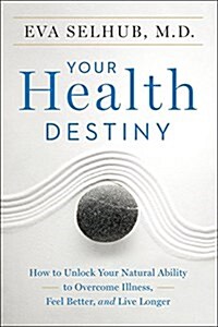 Your Health Destiny: How to Unlock Your Natural Ability to Overcome Illness, Feel Better, and Live Longer (Paperback)