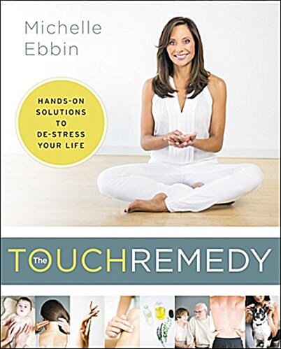 The Touch Remedy: Hands-On Solutions to de-Stress Your Life (Paperback)