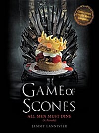 Game of Scones: All Men Must Dine: A Parody (Hardcover)