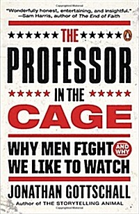 The Professor in the Cage: Why Men Fight and Why We Like to Watch (Paperback)