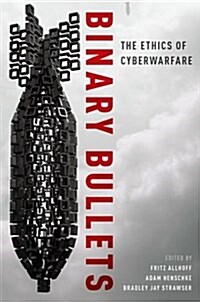 Binary Bullets: The Ethics of Cyberwarfare (Paperback)