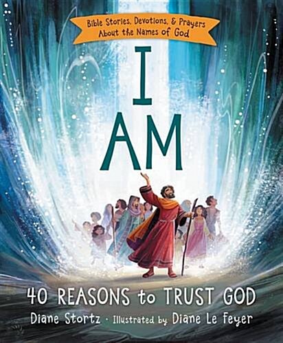 I Am: 40 Bible Stories, Devotions, and Prayers about the Names of God (Hardcover)