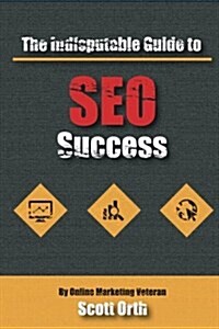 The Indisputable Guide to Seo Success (Paperback)