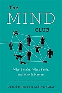 The Mind Club: Who Thinks, What Feels, and Why It Matters (Hardcover)