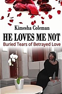 He Loves Me Not: Buried Tears of Betrayed Love (Paperback)