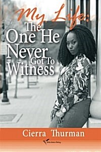 My Life: The One He Never Got to Witness (Paperback)