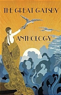 The Great Gatsby Anthology: Poetry & Prose Inspired by F. Scott Fitzgeralds Novel (Paperback)