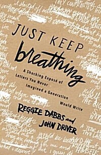 Just Keep Breathing: A Shocking Expose of Letters You Never Imagined a Generation Would Write (Paperback)