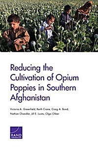 Reducing the Cultivation of Opium Poppies in Southern Afghanistan (Paperback)