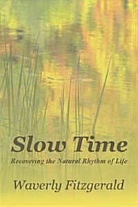 Slow Time: Recovering the Natural Rhythm of Life (Paperback)