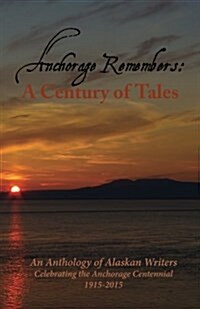 Anchorage Remembers: A Century of Tales (Paperback)