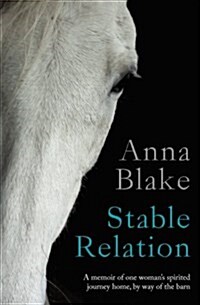 Stable Relation: A Memoir of One Womans Spirited Journey Home, by Way of the Barn (Paperback)