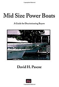 Mid Size Power Boats: A Guide for Discriminating Buyers (Paperback)