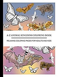 The A to Z Animal Kingdom Coloring Book: Relaxing Coloring Pages for Adults and Kids (Paperback)