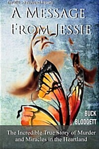 A Message from Jessie: The Incredible True Story of Murder and Miracles in the Heartland (Paperback)