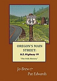 Oregons Main Street: U.S. Highway 99 The Folk History (Paperback)