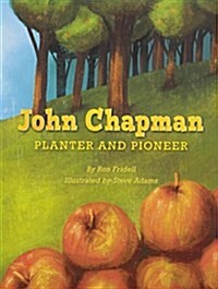 John Chapman: Planter & Pioneer (Paperback) Copyright 2016 (Paperback)