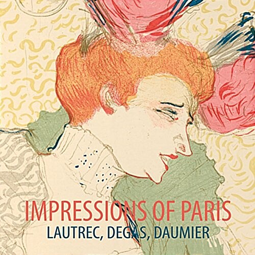 Impressions of Paris: Lautrec, Degas, Daumier (Paperback)