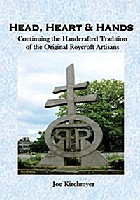Head, Heart & Hands: Continuing the Handcrafted Tradition of the Roycrofters (Paperback)