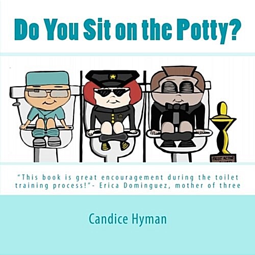 Do You Sit on the Potty?: This book is great encouragement during the toilet training process!- Erica Dominguez, mother of three (Paperback)