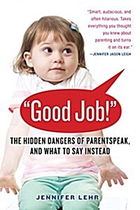 Parentspeak: Whats Wrong with How We Talk to Our Children--And What to Say Instead (Paperback)