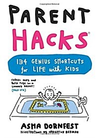 Parent Hacks: 134 Genius Shortcuts for Life with Kids (Paperback)