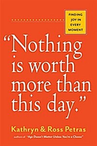 Nothing Is Worth More Than This Day.: Finding Joy in Every Moment (Paperback)