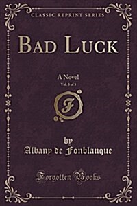 Bad Luck, Vol. 3 of 3: A Novel (Classic Reprint) (Paperback)