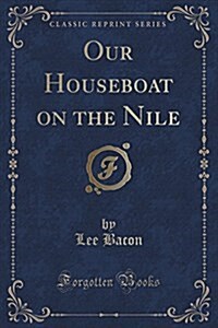 Our Houseboat on the Nile (Classic Reprint) (Paperback)