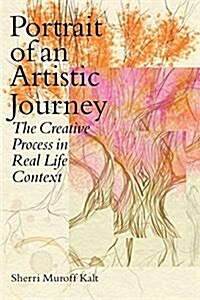 Portrait of an Artistic Journey: The Creative Process in Real Life Context (Paperback)