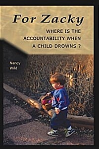 For Zacky: Where Is the Accountability When a Child Drowns? (Paperback)