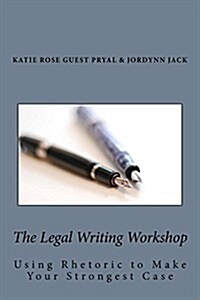The Legal Writing Workshop: Using Rhetoric to Make Your Strongest Case (Paperback)