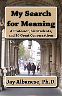 My Search for Meaning: A Professor, His Students, and 10 Great Conversations (Paperback)